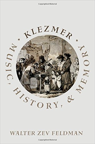 Klezmer Music History And Memory 1st Edition Walter Zev Feldman