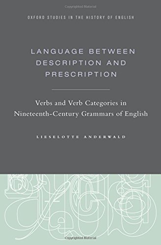Language Between Description And Prescription Verbs And Verb Categories In Nineteenthcentury Grammars Of English 1st Edition Anderwald