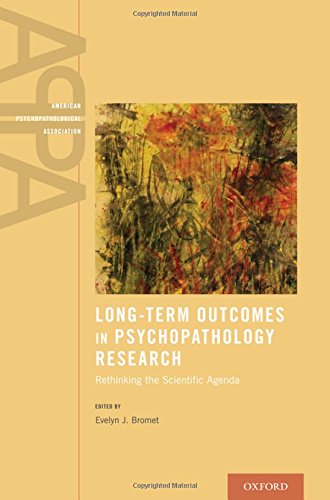 Longterm Outcomes In Psychopathology Research Rethinking The Scientific Agenda 1st Edition Bromet