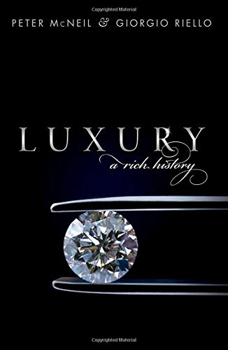 Luxury A Rich History 1st Edition Peter Mcneil Giorgio Riello