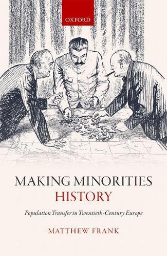 Making Minorities History Population Transfer In Twentiethcentury Europe 1st Edition Frank