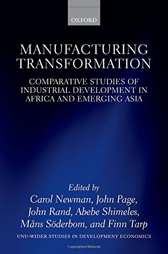 Manufacturing Transformation Comparative Studies Of Industrial Development In Africa And Emerging Asia 1st Edition Carol Newman