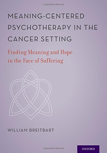Meaningcentered Psychotherapy In The Cancer Setting Finding Meaning And Hope In The Face Of Suffering 1st Edition William S Breitbart