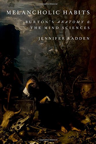 Melancholic Habits Burtons Anatomy The Mind Sciences 1st Edition Radden