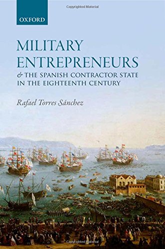 Military Entrepreneurs And The Spanish Contractor State In The Eighteenth Century 1st Edition Torres Snchez