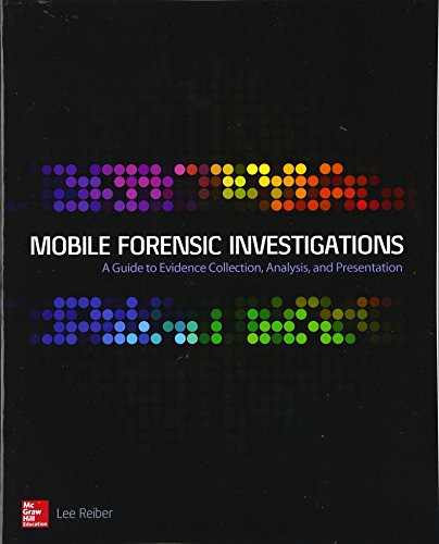 Mobile Forensic Investigations A Guide To Evidence Collection Analysis And Presentation 1st Edition Reiber