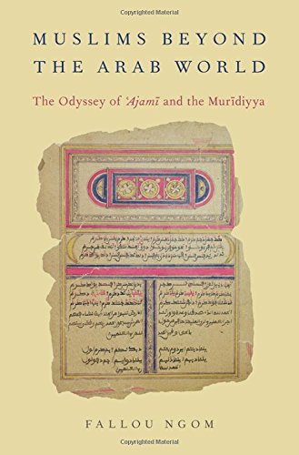 Muslims Beyond The Arab World The Odyssey Of Ajami And The Muridiyya 1st Edition Ngom