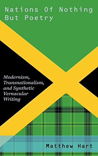 Nations Of Nothing But Poetry Modernism Transnationalism And Synthetic Vernacular Writing 1st Edition Hart