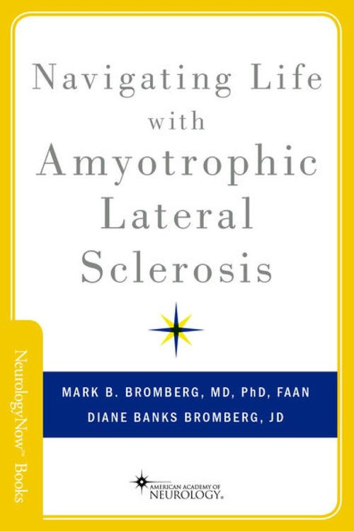 Navigating Life With Amyotrophic Lateral Sclerosis 1st Edition Mark B Bromberg