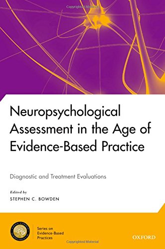 Neuropsychological Assessment In The Age Of Evidencebased Practice Diagnostic And Treatment Evaluations 1st Edition Stephen C Bowden