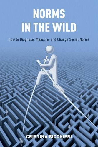 Norms In The Wild How To Diagnose Measure And Change Social Norms 1st Edition Cristina Bicchieri