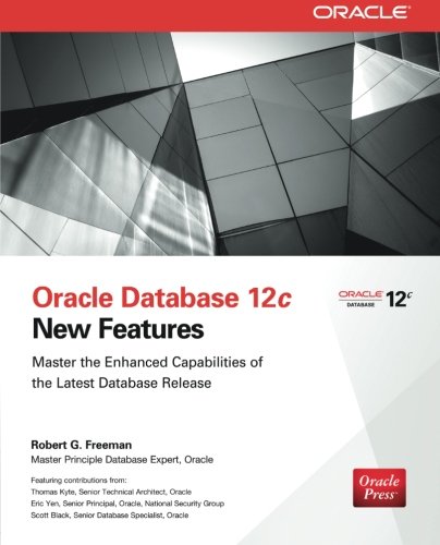 Oracle Database 12c New Features Master The Enhanced Capabilities Of The Latest Database Release 1st Edition Freeman