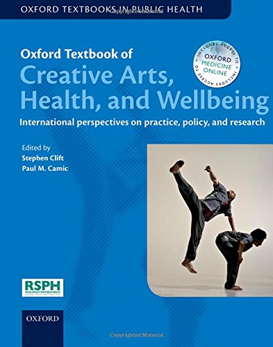 Oxford Textbook Of Creative Arts Health And Wellbeing International Perspectives On Practice Policy And Research 1 Harpsc Camic