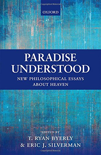 Paradise Understood New Philosophical Essays About Heaven 1st Edition T Ryan Byerly
