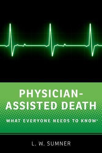 Physicianassisted Death What Everyone Needs To Know 1st Edition Sumner