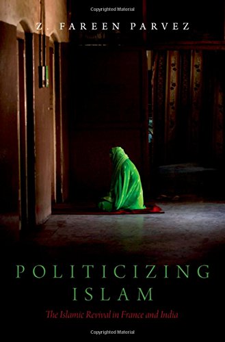 Politicizing Islam The Islamic Revival In France And India 1st Edition Parvez