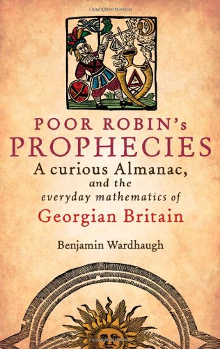 Poor Robins Prophecies A Curious Almanac And The Everyday Mathematics Of Georgian Britain 1st Edition Wardhaugh