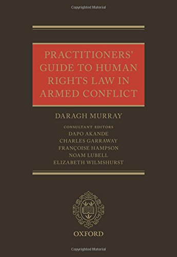 Practitioners Guide To Human Rights Law In Armed Conflict 1st Edition Daragh Murray