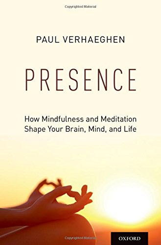 Presence How Mindfulness And Meditation Shape Your Brain Mind And Life 1st Edition Verhaeghen