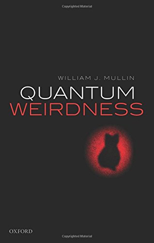 Quantum Weirdness 1st Edition Mullin William J