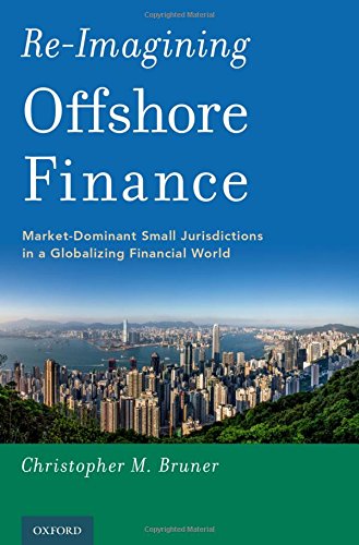 Reimagining Offshore Finance Marketdominant Small Jurisdictions In A Globalizing Financial World 1st Edition Bruner