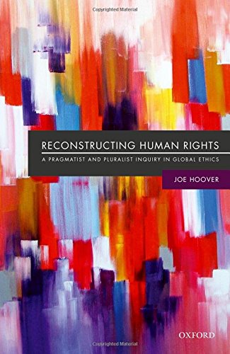 Reconstructing Human Rights A Pragmatist And Pluralist Inquiry Into Global Ethics 1st Edition Hoover