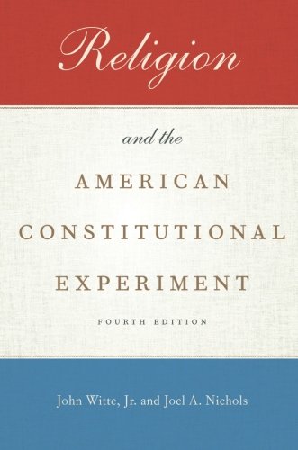 Religion And The American Constitutional Experiment 4th Edition John Witte Jr