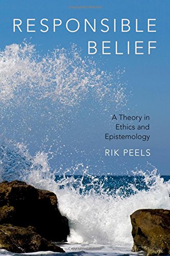 Responsible Belief A Theory In Ethics And Epistemology 1st Edition Peels