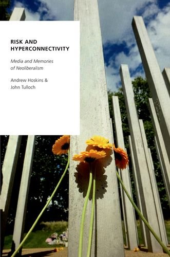Risk And Hyperconnectivity Media And Memories Of Neoliberalism 1st Edition Andrew Hoskins