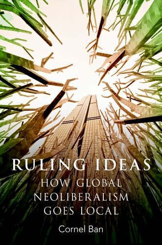 Ruling Ideas How Global Neoliberalism Goes Local 1st Edition Ban