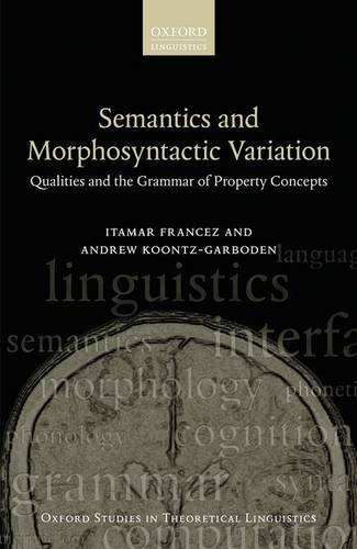 Semantics And Morphosyntactic Variation Qualities And The Grammar Of Property Concepts 1st Edition Francez