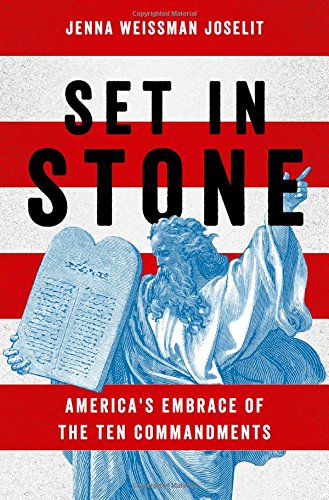 Set In Stone Americas Embrace Of The Ten Commandments 1st Edition Joselit