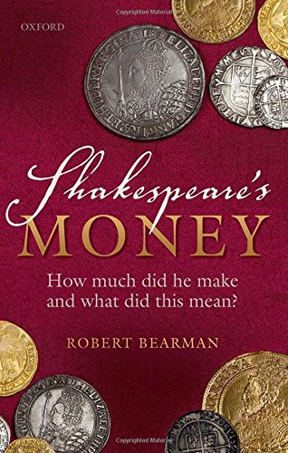 Shakespeares Money How Much Did He Make And What Did This Mean 1st Edition Bearman