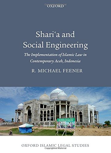 Sharia And Social Engineering The Implementation Of Islamic Law In Contemporary Aceh Indonesia 1st Edition Feener