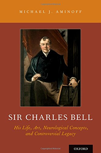Sir Charles Bell His Life Art Neurological Concepts And Controversial Legacy 1st Edition Aminoff