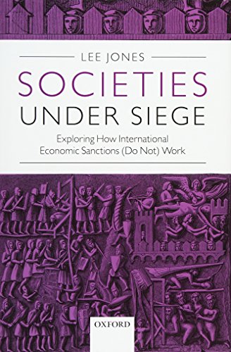 Societies Under Siege Exploring How International Economic Sanctions Do Not Work 1st Edition Jones