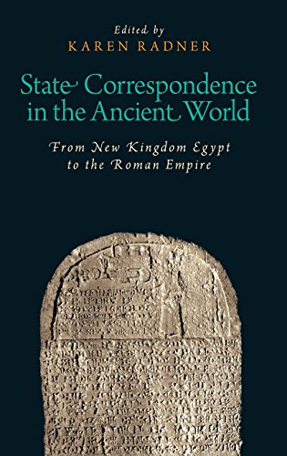 State Correspondence In The Ancient World From New Kingdom Egypt To The Roman Empire 1st Edition Karen Radner