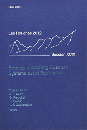 Strongly Interacting Quantum Systems Out Of Equilibrium Lecture Notes Of The Les Houches Summer School Volume 99 30th July 24th August 2012 1st Edition Thierry Giamarchi
