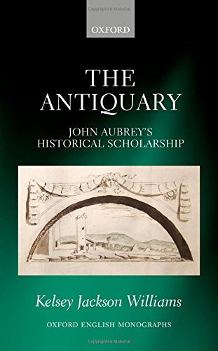 The Antiquary John Aubreys Historical Scholarship 1st Edition Jackson Williams