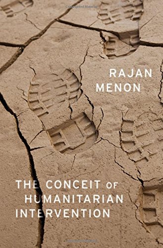 The Conceit Of Humanitarian Intervention 1st Edition Menon Rajan