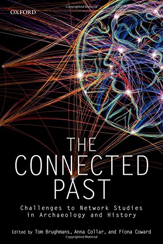 The Connected Past Challenges To Network Studies In Archaeology And History 1st Edition Brughmans