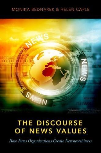 The Discourse Of News Values How News Organizations Create Newsworthiness 1st Edition Bednarek