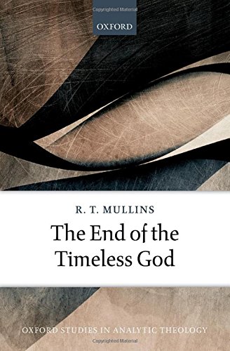 The End Of The Timeless God 1st Edition Mullins R T