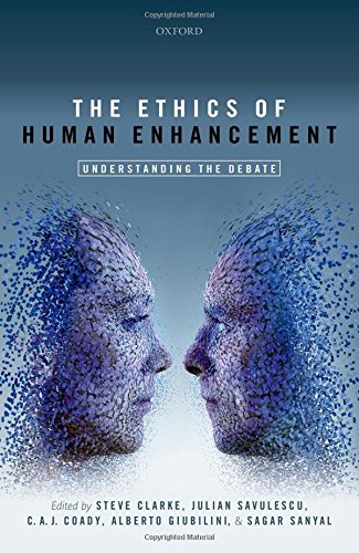 The Ethics Of Human Enhancement Understanding The Debate 1st Edition Steve Clarke