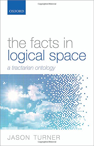 The Facts In Logical Space A Tractarian Ontology 1st Edition Turner