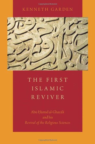 The First Islamic Reviver Ab Hmid Alghazl And His Revival Of The Religious Sciences 1st Edition Kenneth Garden