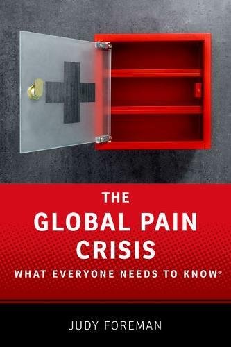 The Global Pain Crisis What Everyone Needs To Know 1st Edition Foreman