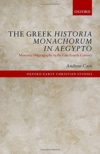 The Greek Historia Monachorum In Aegypto Monastic Hagiography In The Late Fourth Century 1st Edition Cain