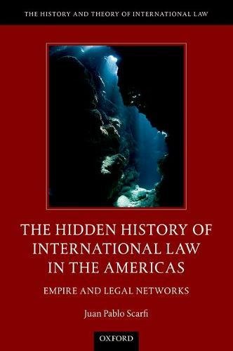 The Hidden History Of International Law In The Americas Empire And Legal Networks 1st Edition Scarfi