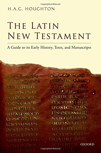 The Latin New Testament A Guide To Its Early History Texts And Manuscripts 1st Edition Houghton